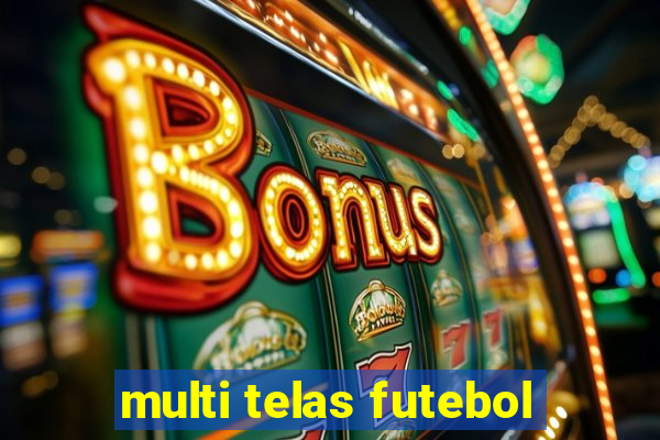 multi telas futebol